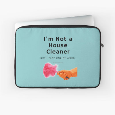 I'm Not a House Cleaner, Savvy Cleaner, Funny Cleaning Gifts, Cleaning Laptop Sleeve