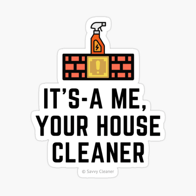 It's a me, Your House Cleaner, Savvy Cleaner Funny Cleaning Gifts, Cleaning sticker