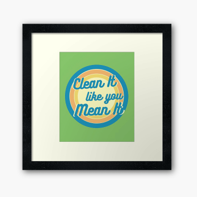 Clean it Like you Mean it, Savvy Cleaner Funny Cleaning Gifts, Cleaning Framed Art Print