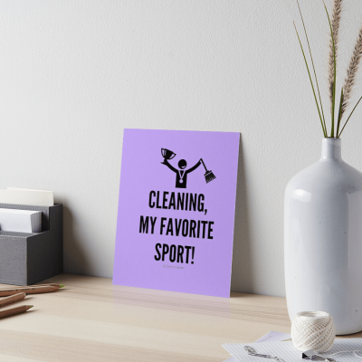 Cleaning My Favorite Sport, Savvy Cleaner Funny Cleaning Gifts, Cleaning Art Board Print