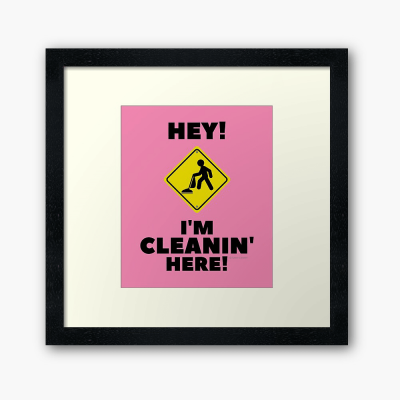 Hey I'm Cleanin Here, Savvy Cleaner Funny Cleaning Gifts, Cleaning Framed Art Print