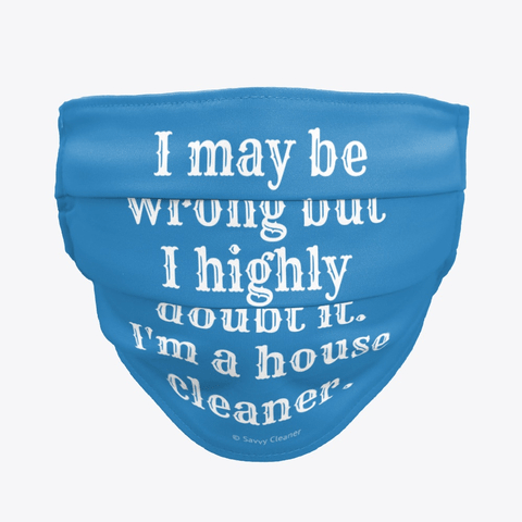 I May Be Wrong, Savvy Cleaner Funny Cleaning gifts, Cleaning Cloth facemask