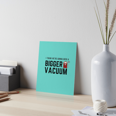 Need a Bigger Vacuum, Savvy Cleaner Funny Cleaning Gifts, Cleaning Art Board Print