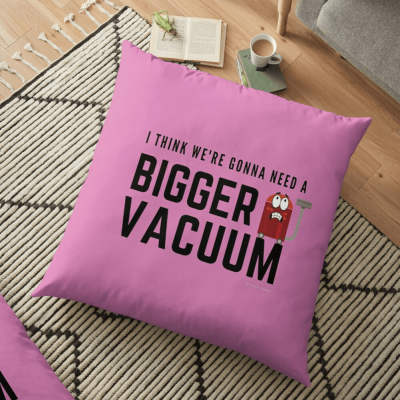 Need a Bigger Vacuum, Savvy Cleaner Funny Cleaning Gifts, Cleaning Floor Pillow