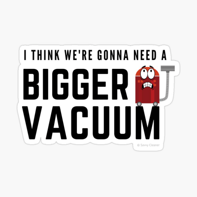 Need a Bigger Vacuum, Savvy Cleaner Funny Cleaning Gifts, Cleaning Sticker