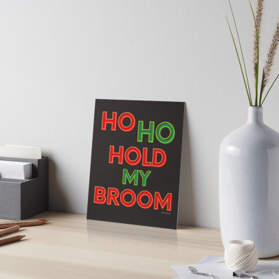 Ho Ho Hold My Broom, Savvy Cleaner Funny Cleaning Gifts, Cleaning Art Board Print