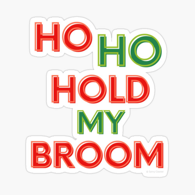 Ho Ho Hold My Broom, Savvy Cleaner Funny Cleaning Gifts, Cleaning Sticker