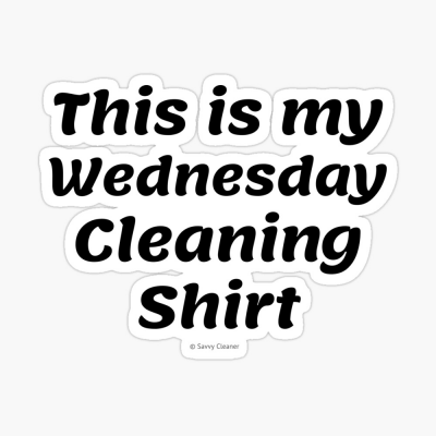 My Wednesday Cleaning Shirt, Savvy Cleaner Funny Cleaning Gifts, Cleaning Sticker