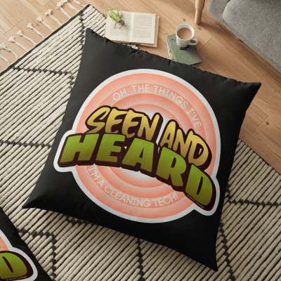 Seen and Heard, Savvy Cleaner Funny Cleaning Gifts, Cleaning Floor pillow