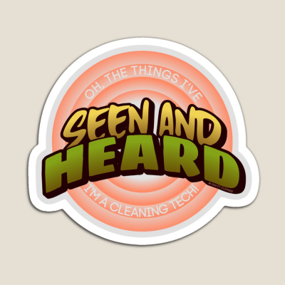 Seen and Heard, Savvy Cleaner Funny Cleaning Gifts, Cleaning Magnet