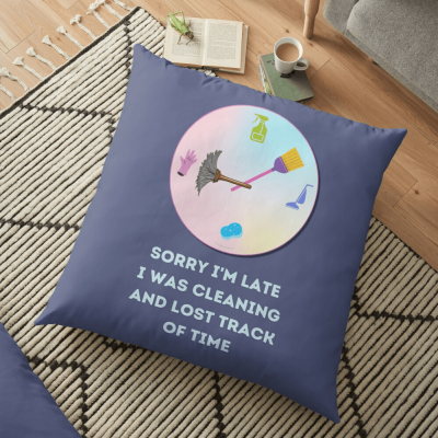 Sorry I'm Late, Savvy Cleaner Funny Cleaning Gifts, Cleaning Floor Pillow