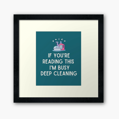 Im Busy Deep Cleaning, Savvy Cleaner Funny Cleaning Gifts, Cleaning Framed Art Print
