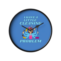 Little Cleaning Problem Savvy Cleaner Funny Cleaning Gifts Clock