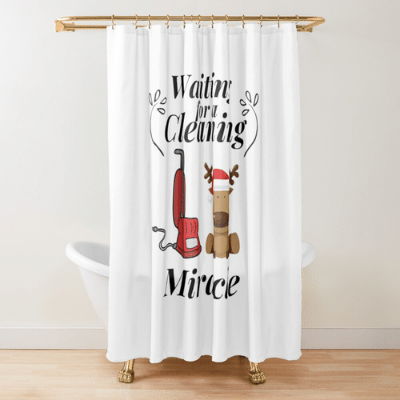 Waiting For A Cleaning Miracle Savvy Cleaner Funny Cleaning Gifts Shower Curtain