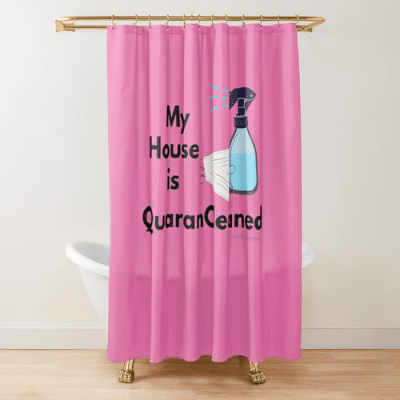 My House Is Quarancleaned Savvy Cleaner Funny Cleaning Gifts Shower Curtain