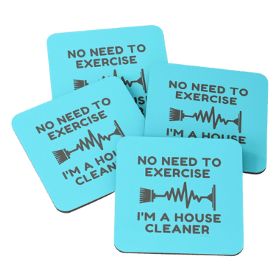 No Need to Exercise Savvy Cleaner Funny Cleaning Gifts Coasters