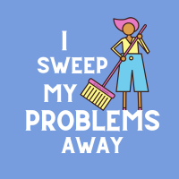 248 I Sweep My Problems Away Savvy Cleaner Funny Cleaning Shirts B