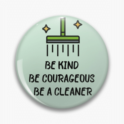 Be Kind Be Courageous Savvy Cleaner Funny Cleaning Gifts Pin