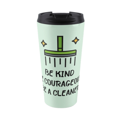 Be Kind Be Courageous Savvy Cleaner Funny Cleaning Gifts Travel Mug