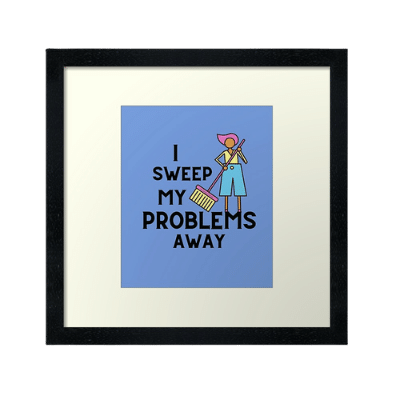 I Sweep My Problems Away Savvy Cleaner Funny Cleaning Gifts Framed Art Print