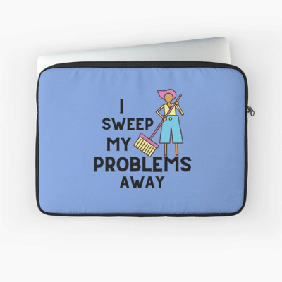 I Sweep My Problems Away Savvy Cleaner Funny Cleaning Gifts Laptop Sleeve