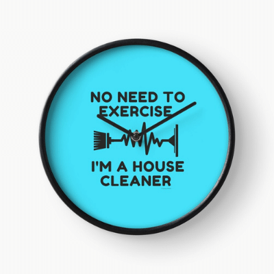 No Need to Exercise Savvy Cleaner Funny Cleaning Gifts Clock
