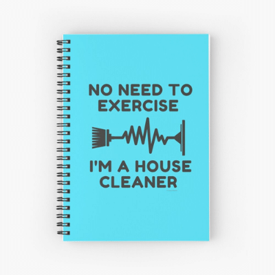 No Need to Exercise Savvy Cleaner Funny Cleaning Gifts Spiral Notebook
