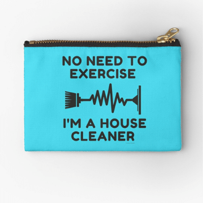 No Need to Exercise Savvy Cleaner Funny Cleaning Gifts Zipper Pouch