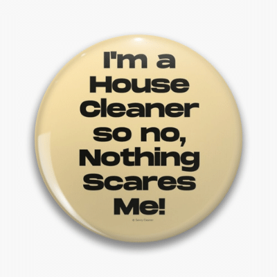 Nothing Scares Me Savvy Cleaner Funny Cleaning Gifts Pin