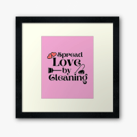 Spread Love By Cleaning Savvy Cleaner Funny Cleaning Gifts Framed Art Print