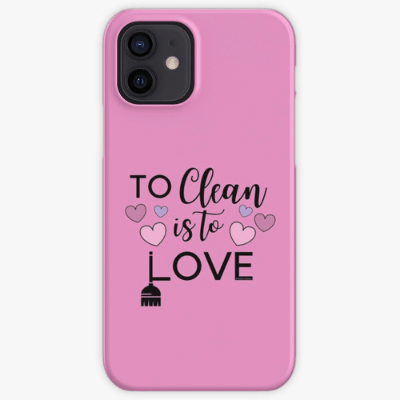 To Clean is to Love Savvy Cleaner Funny Cleaning Gifts Iphone Case
