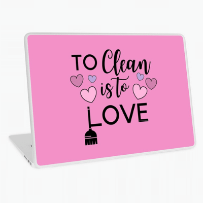 To Clean is to Love Savvy Cleaner Funny Cleaning Gifts Laptop Skin
