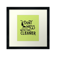 Don't Mess With the Cleaner Savvy Cleaner Funny Cleaning Gifts Framed Art Print