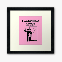I Cleaned a Mirror Savvy Cleaner Funny Cleaning Gifts Framed Art Print