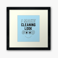 I Make Cleaning Look Good Savvy Cleaner Funny Cleaning Gifts Framed Art Print