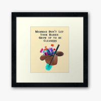 Mammas Don't Let Your Babies Savvy Cleaner Funny Cleaning Gifts Framed Art Print