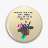 Mammas Don't Let Your Babies Savvy Cleaner Funny Cleaning Gifts Pin
