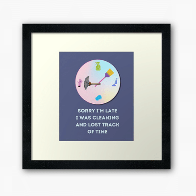 Sorry I'm Late Savvy Cleaner Funny Cleaning Gifts Framed Art Print