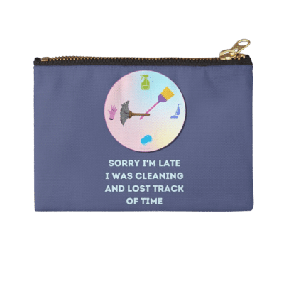 Sorry I'm Late Savvy Cleaner Funny Cleaning Gifts Zipper Pouch