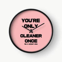 You're Only A Cleaner Once Savvy Cleaner Funny Cleaning Gifts Clock