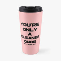 You're Only A Cleaner Once Savvy Cleaner Funny Cleaning Gifts Travel Mug