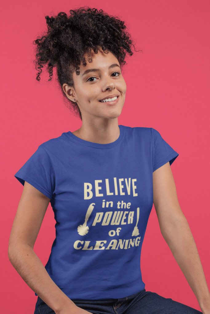 Believe In The Power Of Cleaning Savvy Cleaner Funny Cleaning Shirts Women's Standard Tee