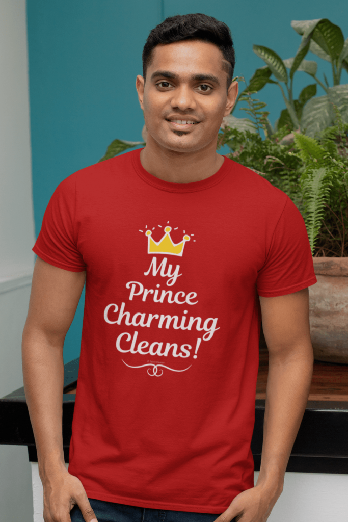 My Prince Charming Cleans Savvy Cleaner Funny Cleaning Shirts Men's Standard Tee