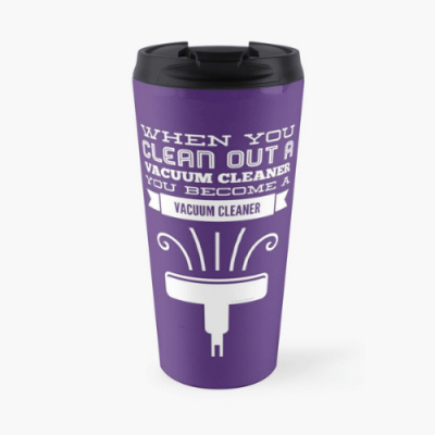 You Become a Vacuum Cleaner Savvy Cleaner Funny Cleaning Gifts Travel Mug
