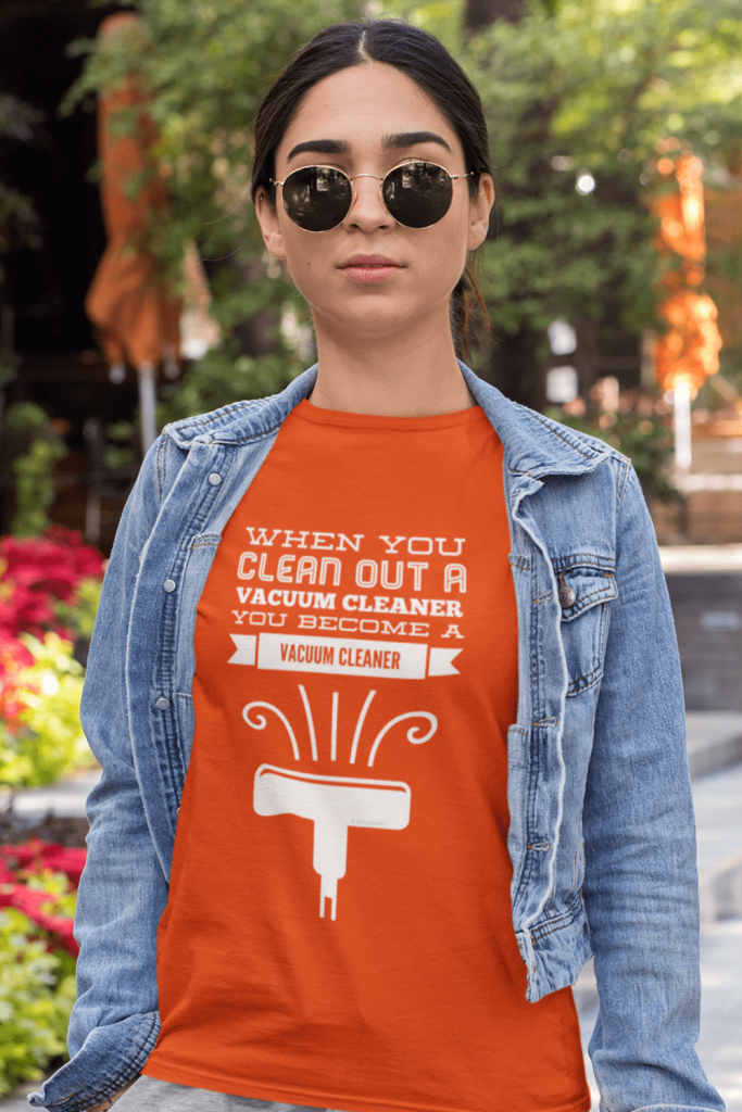 You Become a Vacuum Cleaner Savvy Cleaner Funny Cleaning Shirts Women's Standard T-Shirt