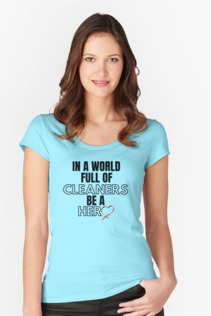 In a World Full of Cleaners Savvy Cleaner Funny Cleaning Shirts Fitted Scoop T-Shirt