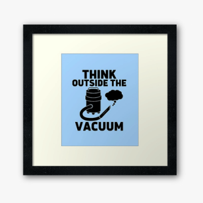 Think Outside the Vacuum Savvy Cleaner Funny Cleaning Gifts Framed Art
