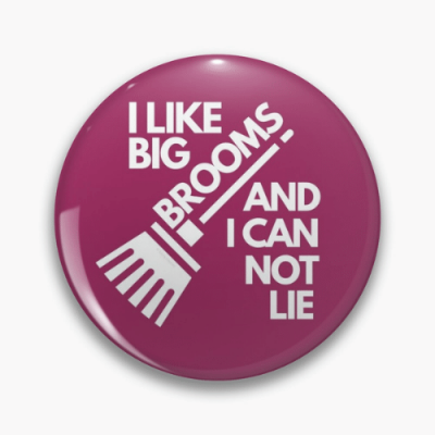I Like Big Brooms Savvy Cleaner Funny Cleaning Gifts Pin