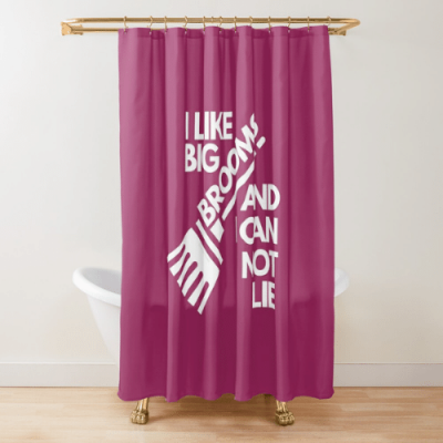 I Like Big Brooms Savvy Cleaner Funny Cleaning Gifts Shower Curtain