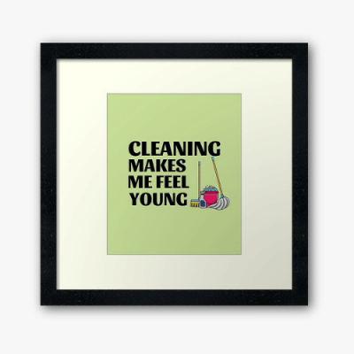Makes Me Feel Young Savvy Cleaner Funny Cleaning Gifts Framed Art